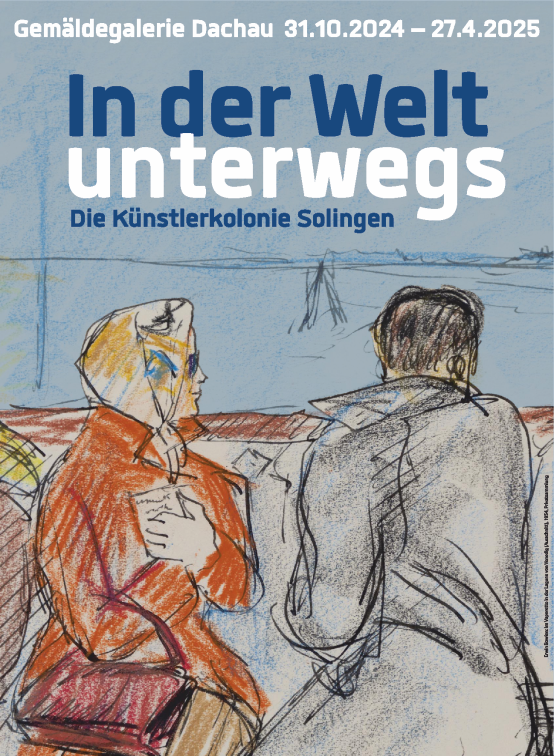 Vorankündigung: In der Welt unterwegs – Die Künstlerkolonie Solingen – Große Ausstellung in der Gemäldegalerie Dachau vom 31.10.2024 – 27.04.2025